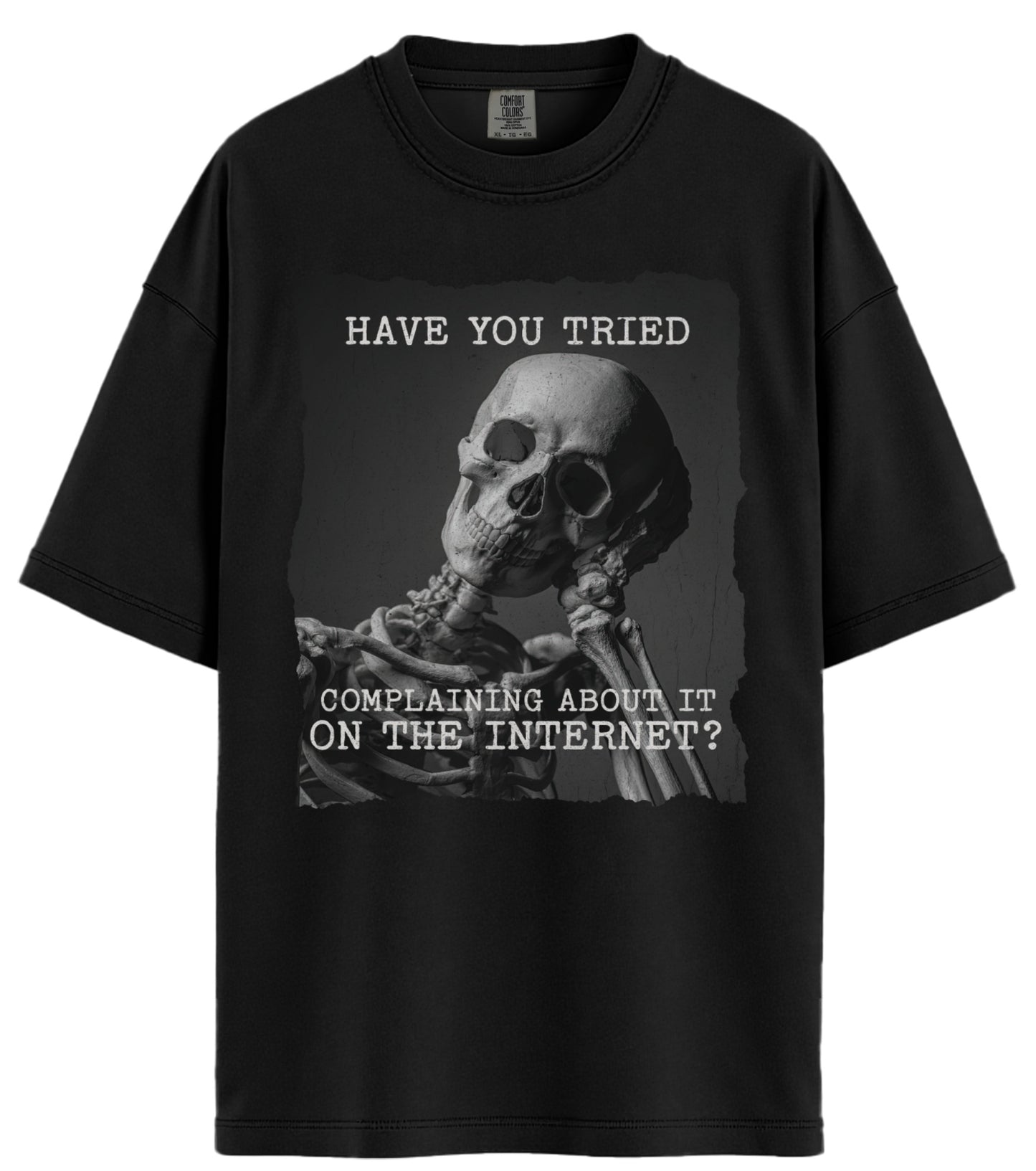 Have You Tried Complaining Comfort Colors T-Shirt