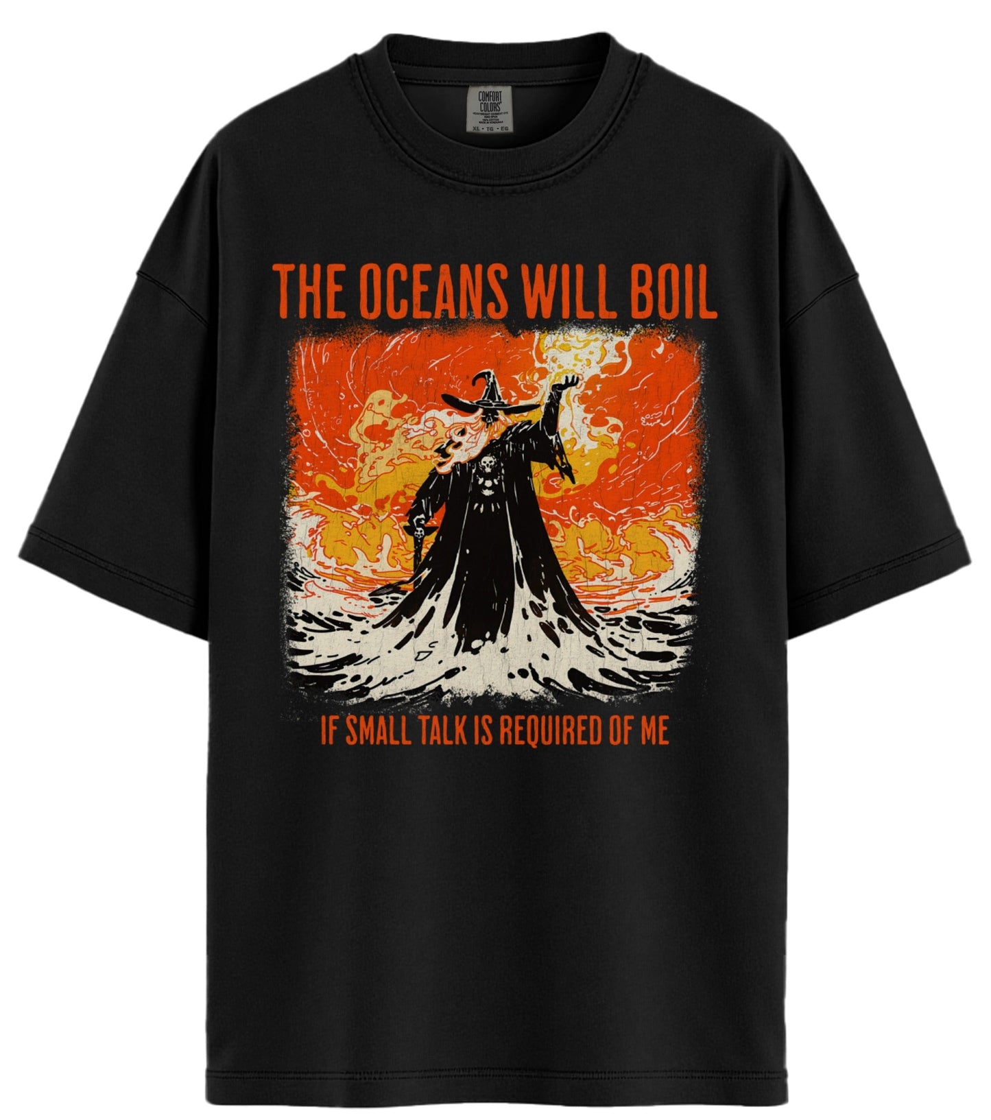 The Oceans Will Boil Comfort Colors T-Shirt