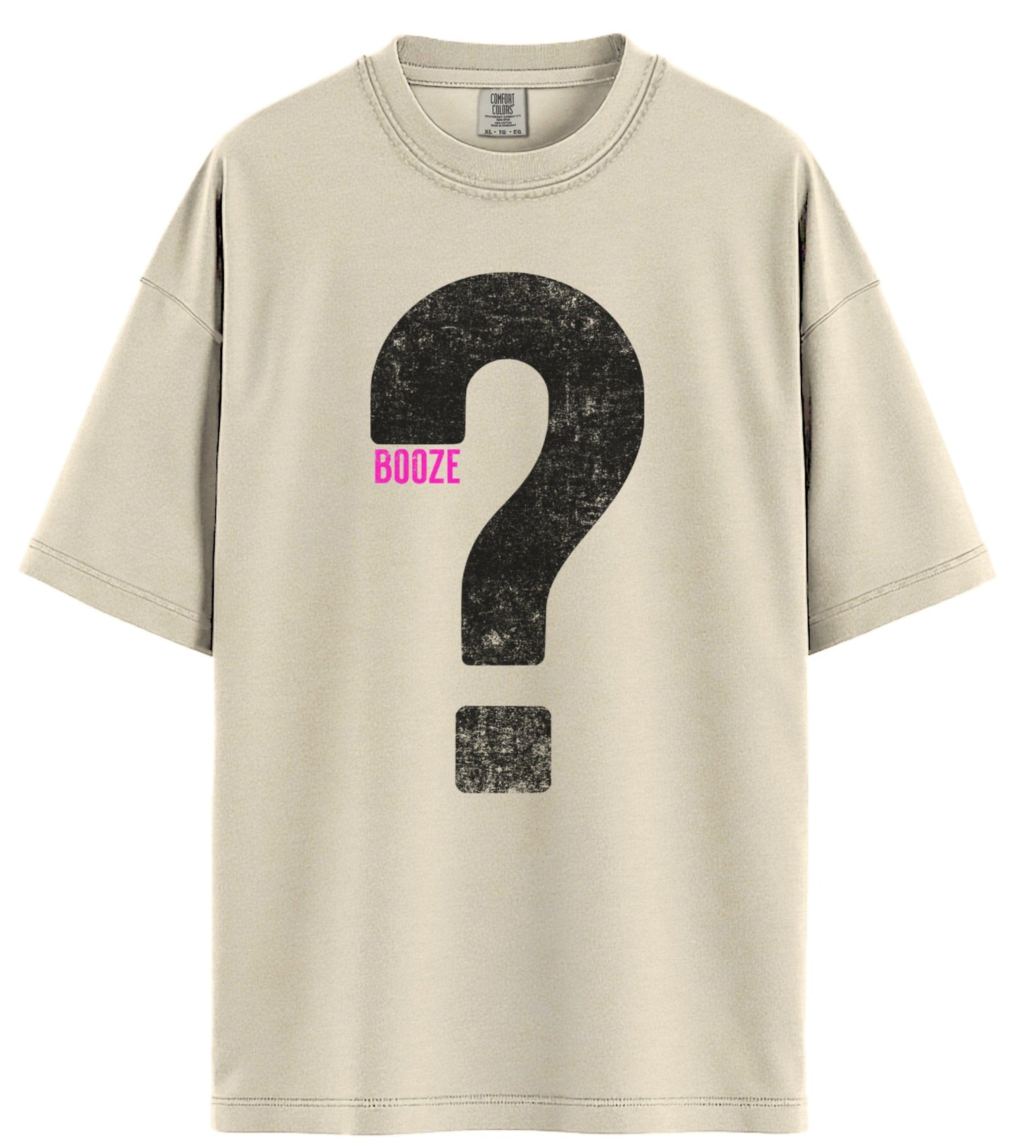 Booze? Comfort Colors T-Shirt