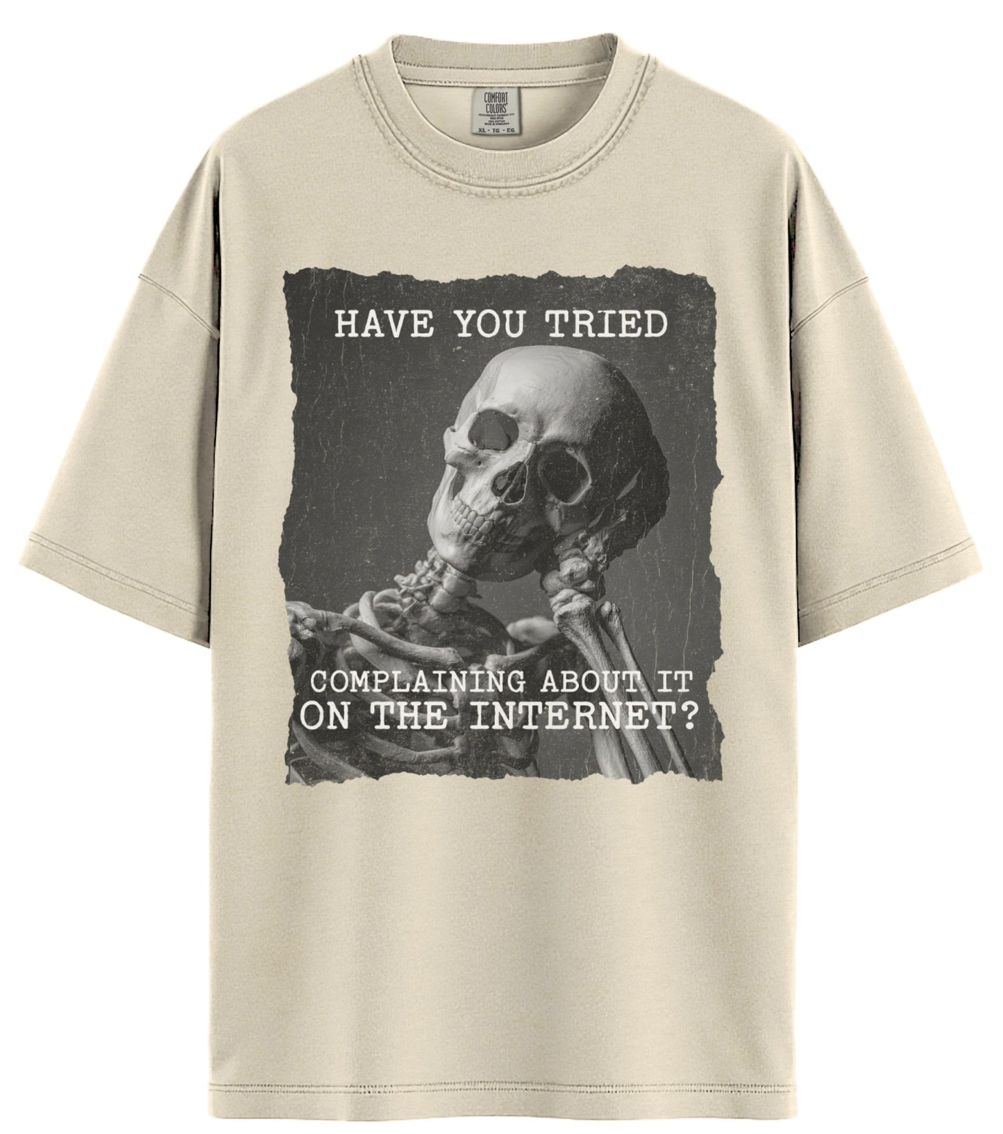 Have You Tried Complaining Comfort Colors T-Shirt