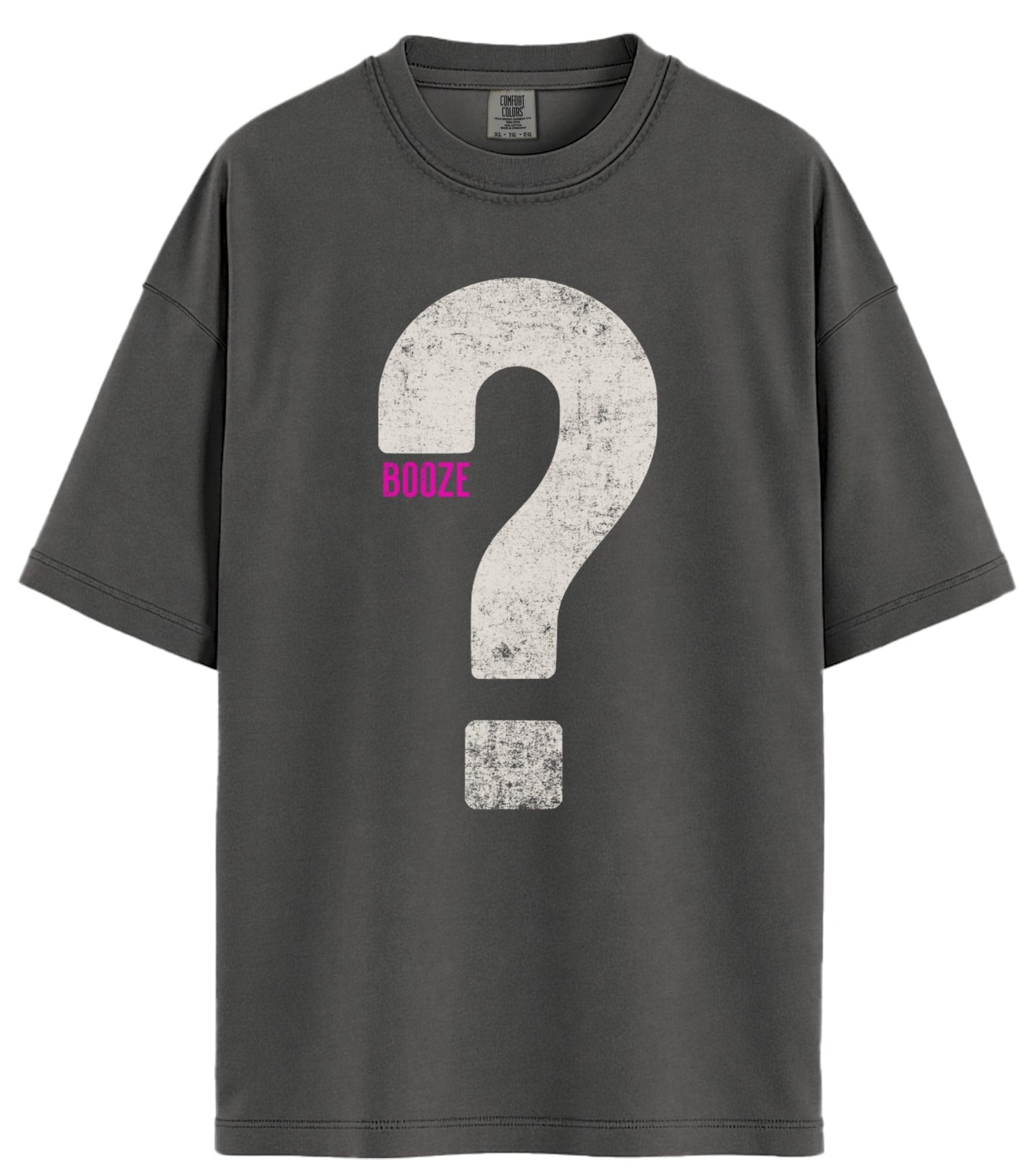 Booze? Comfort Colors T-Shirt