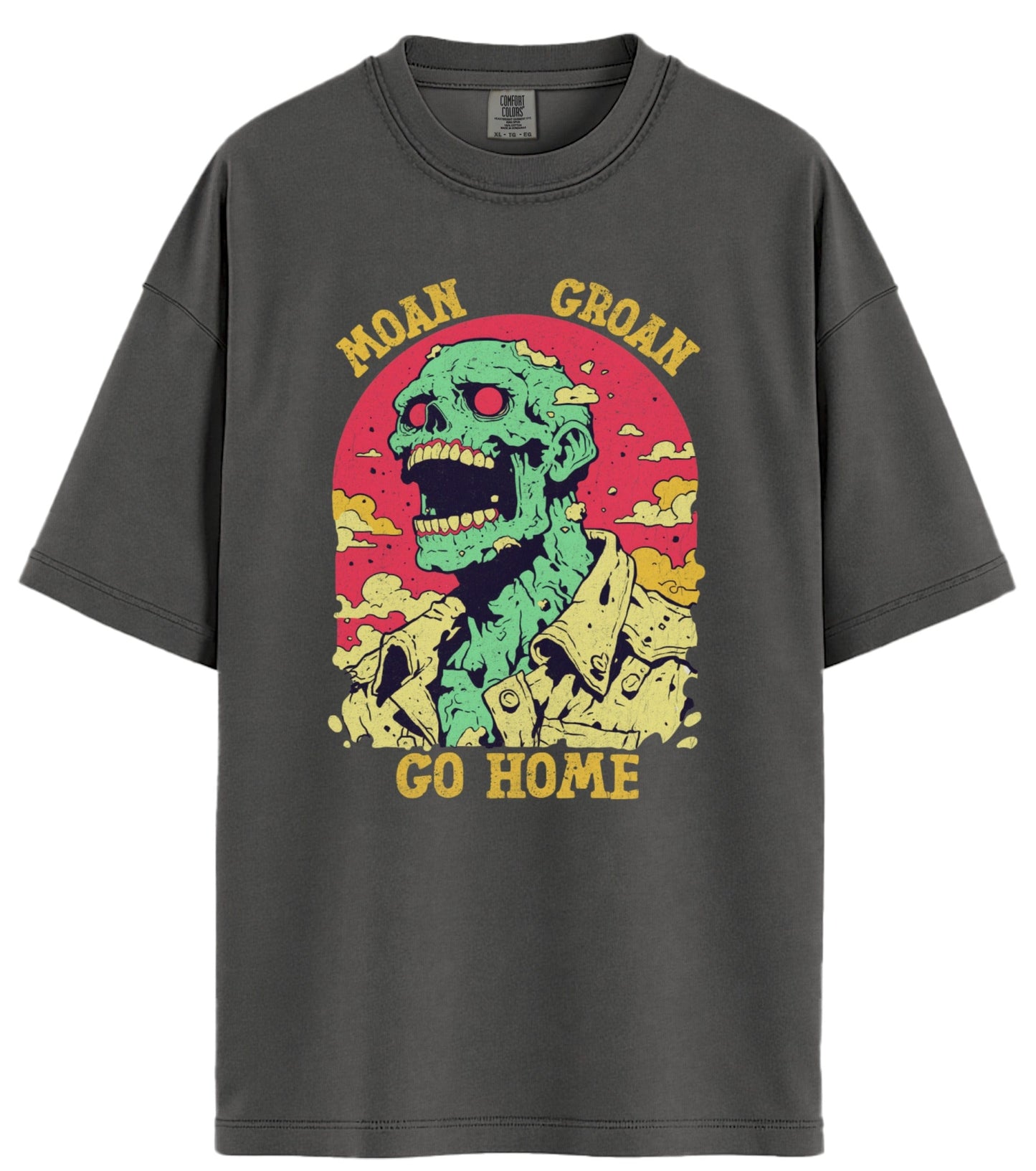 Moan Groan Go Home Comfort Colors T-Shirt