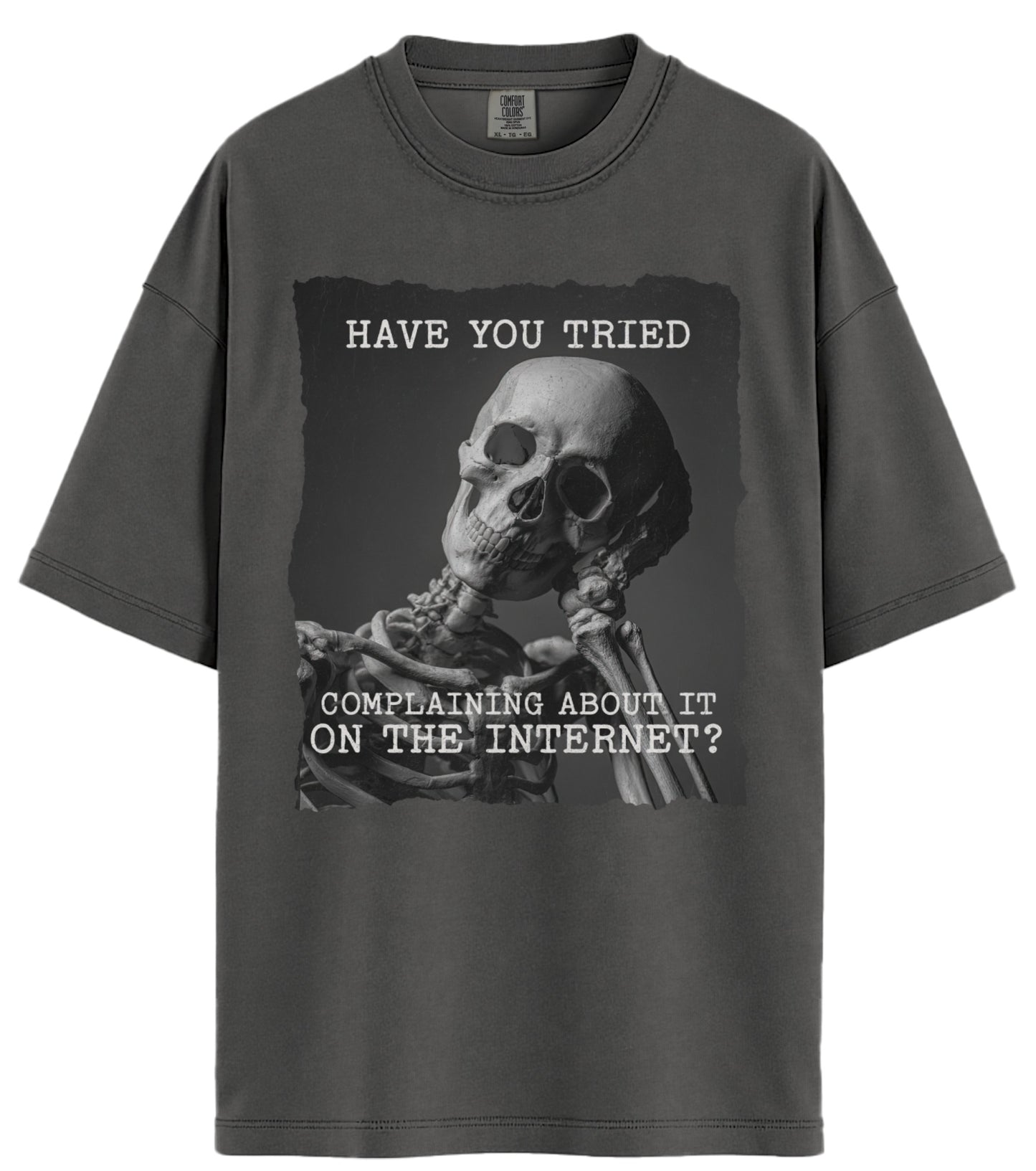Have You Tried Complaining Comfort Colors T-Shirt