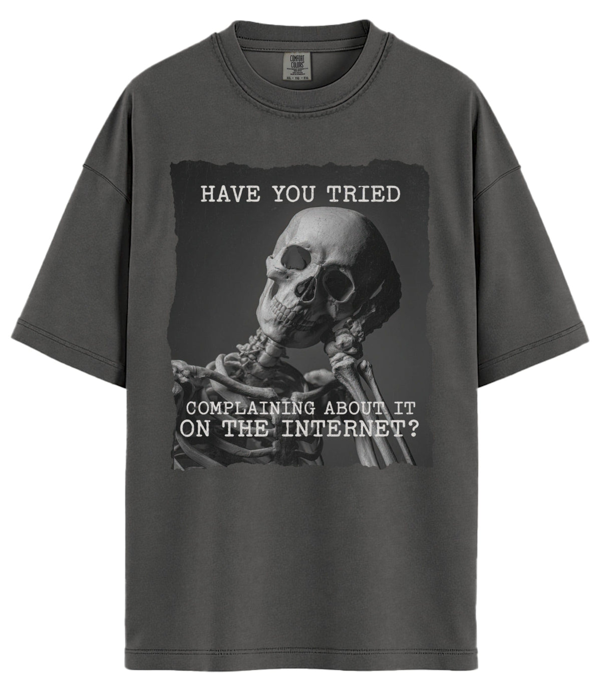 Have You Tried Complaining Comfort Colors T-Shirt