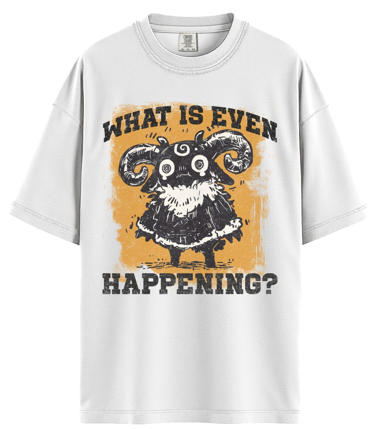 What Is Even Happening? Comfort Colors T-Shirt
