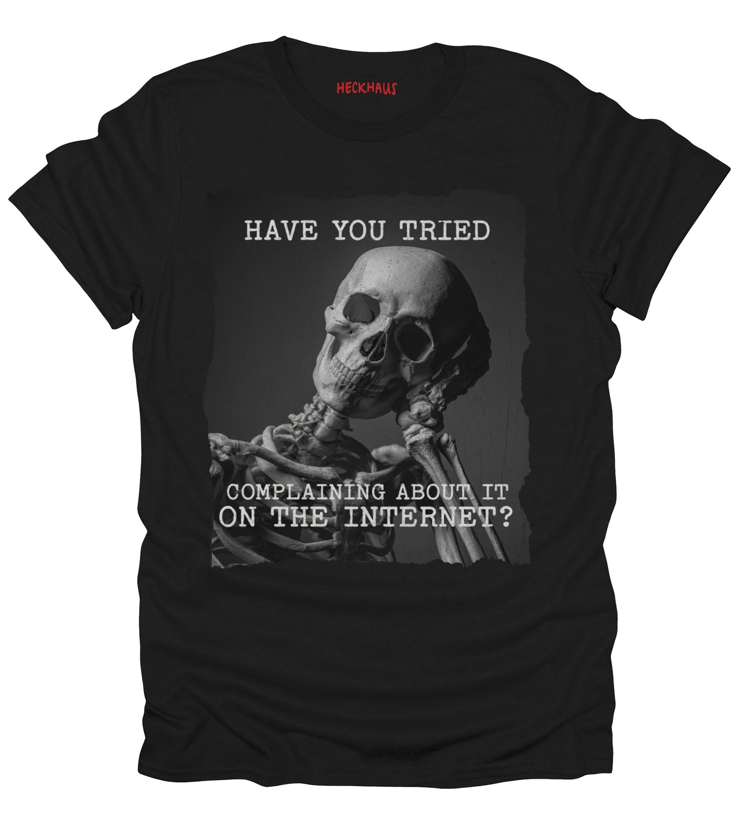 Have You Tried Complaining T-Shirt