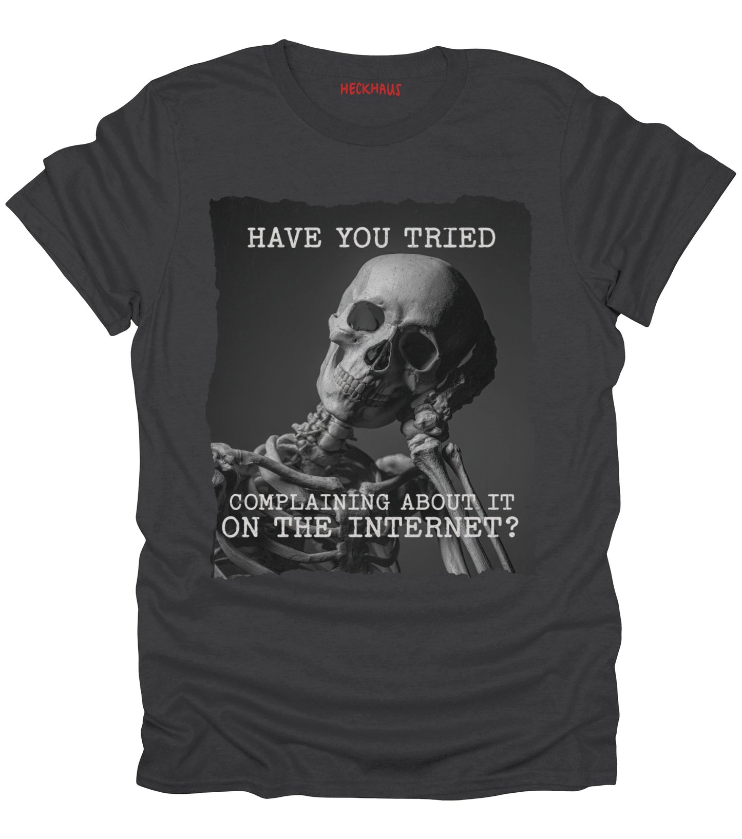 Have You Tried Complaining T-Shirt