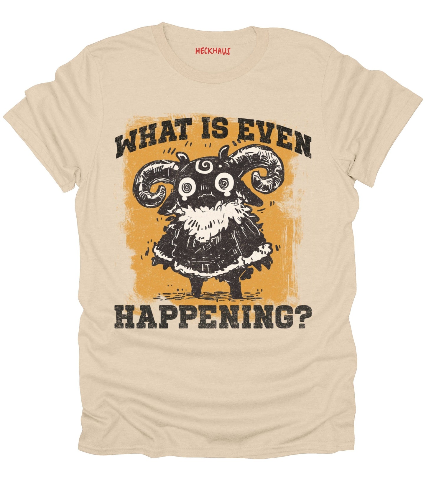 What Is Even Happening? T-Shirt