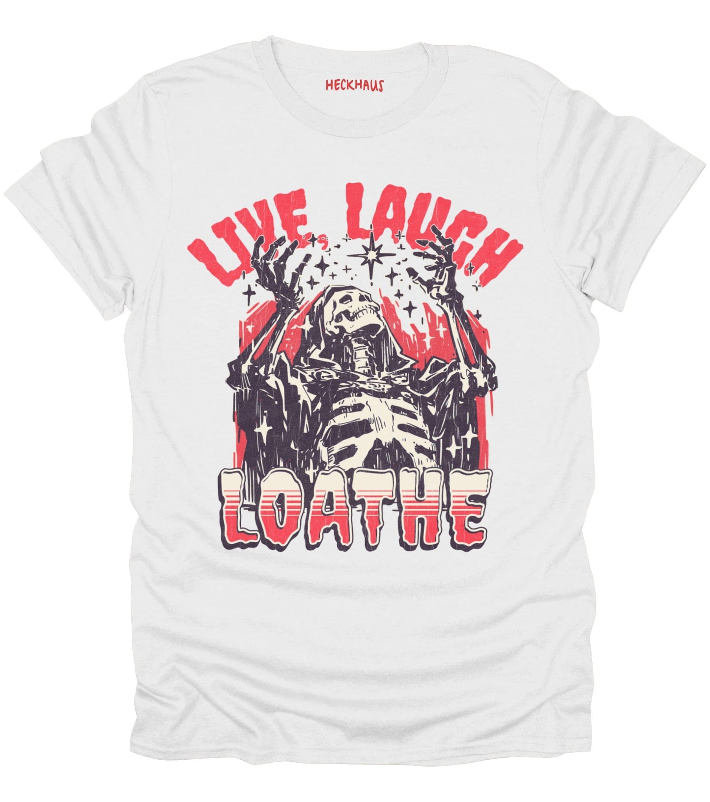Live, Laugh, Loathe T-Shirt