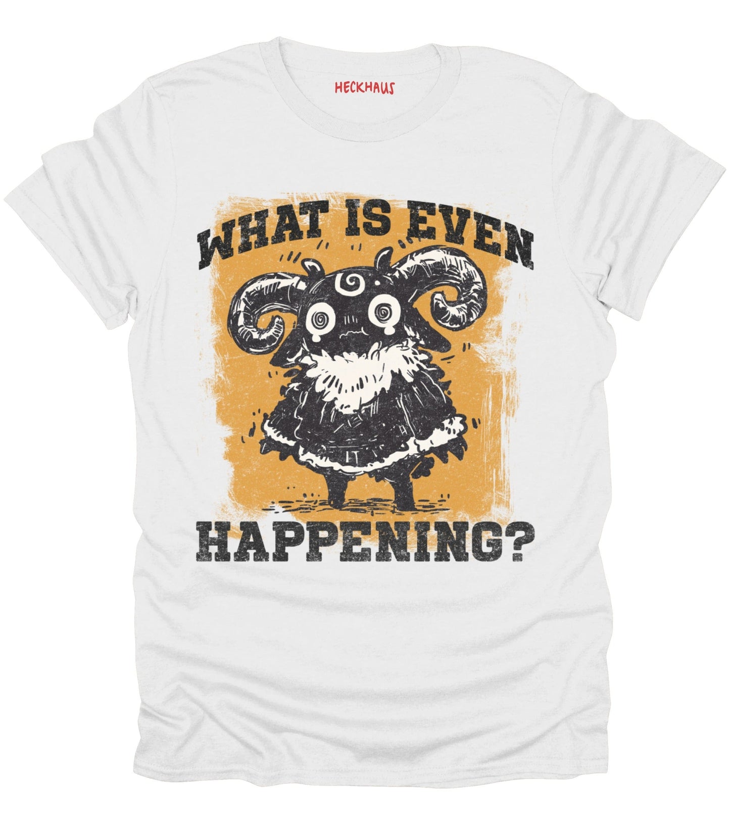What Is Even Happening? T-Shirt