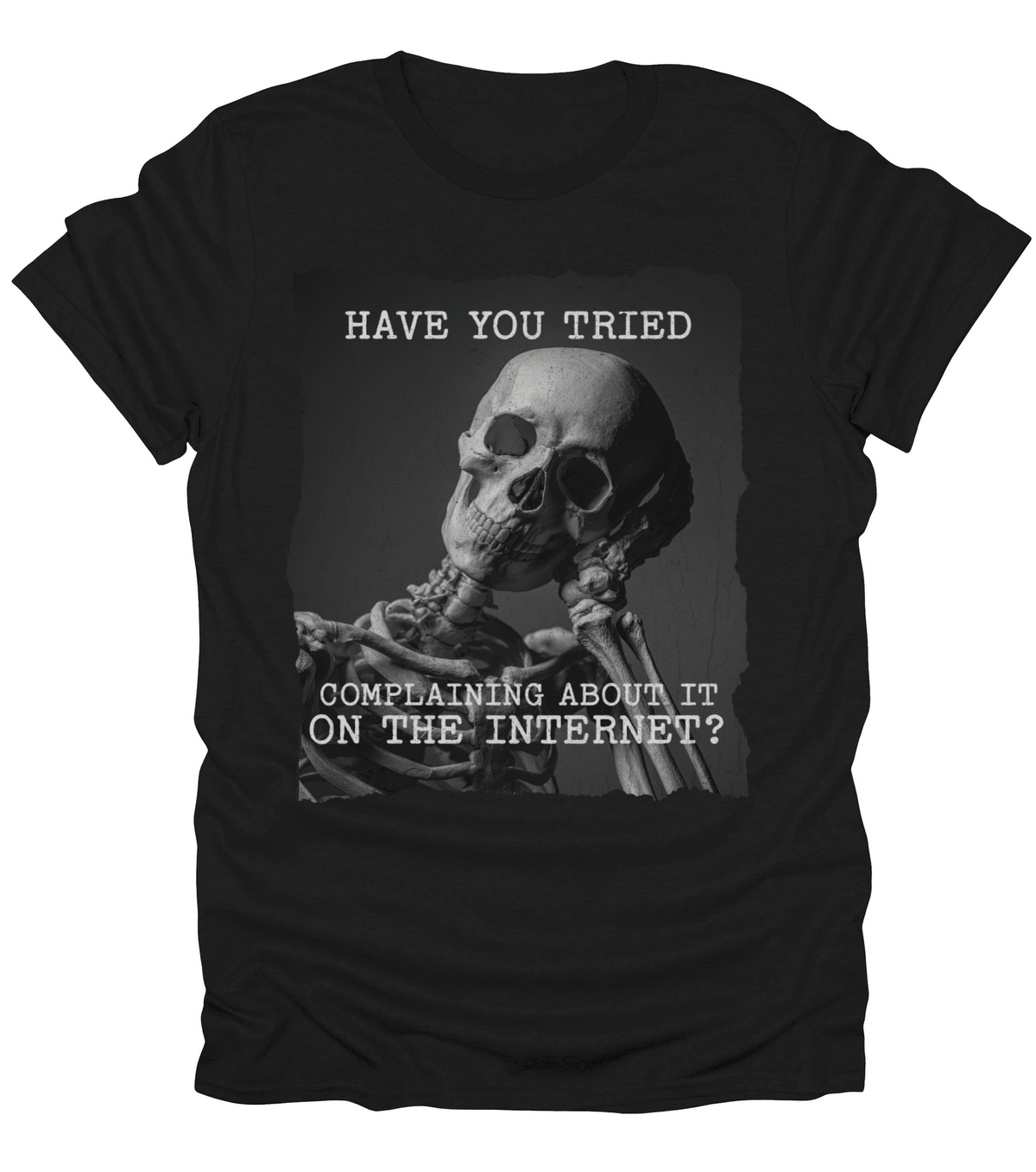 Have You Tried Complaining T-Shirt
