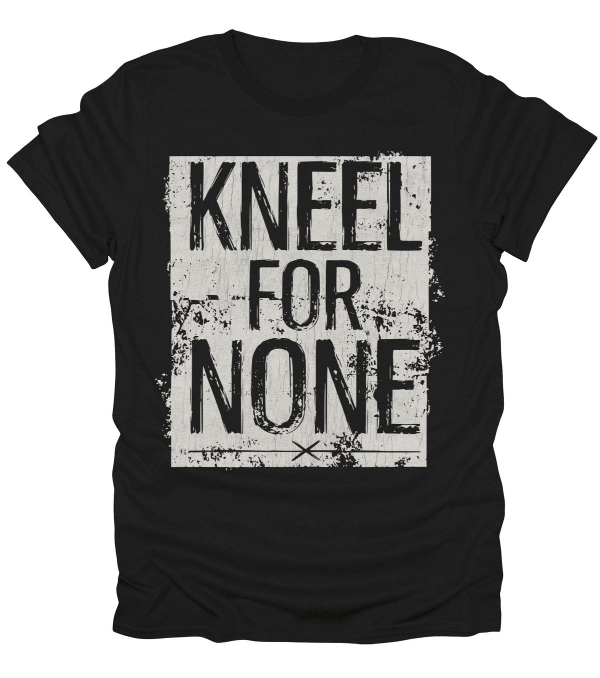 Kneel For None T-Shirt