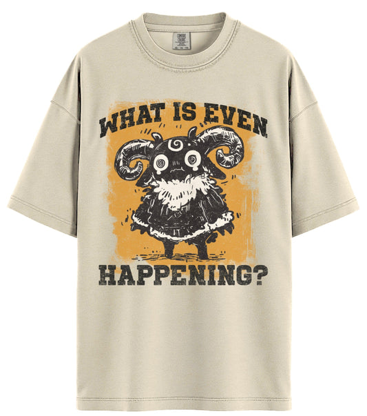 What Is Even Happening? Comfort Colors T-Shirt