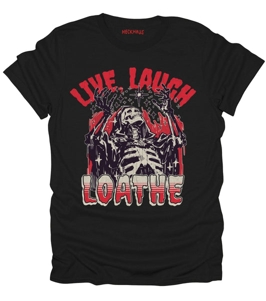 Live, Laugh, Loathe T-Shirt