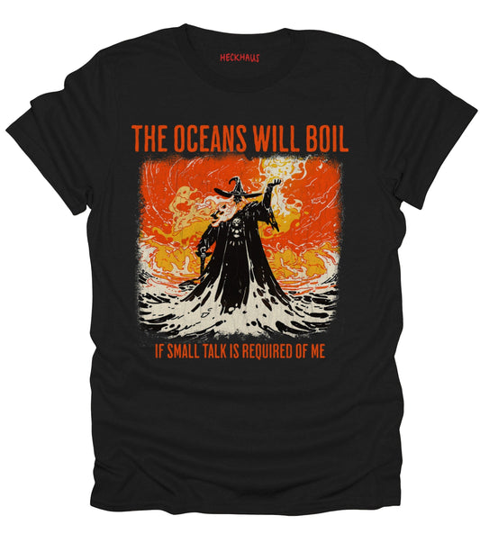 The Oceans Will Boil T-Shirt