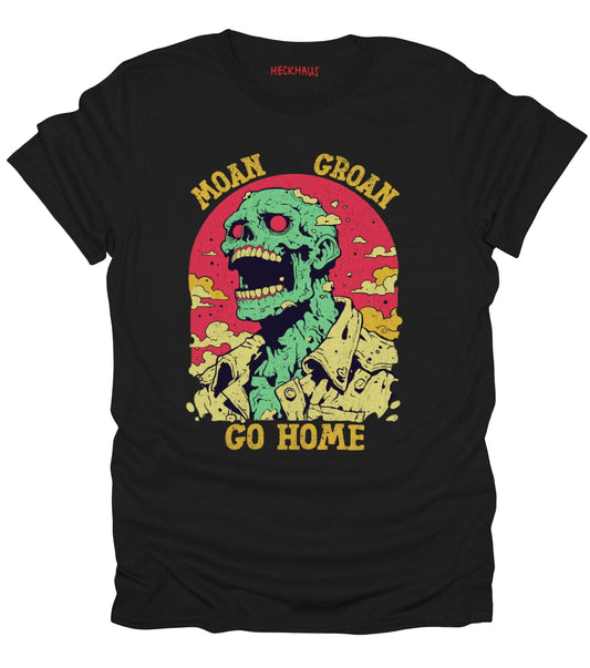 Moan Groan Go Home T-Shirt