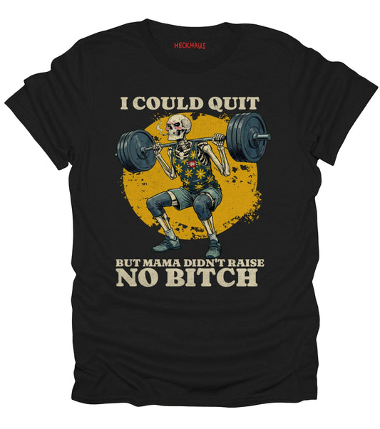 I Could Quit Lifting T-Shirt