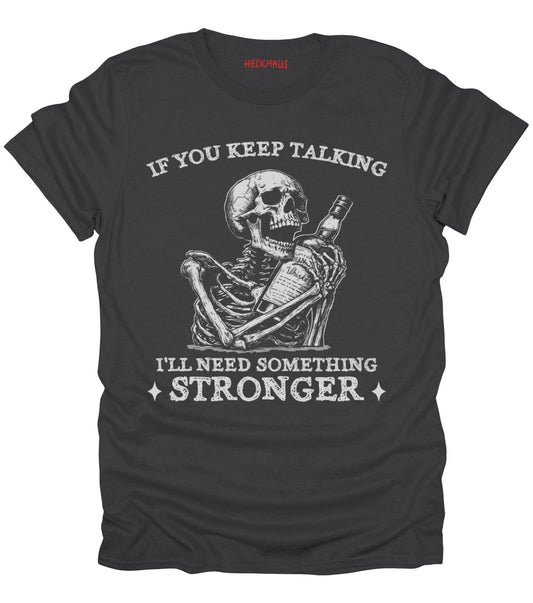 If You Keep Talking T-Shirt