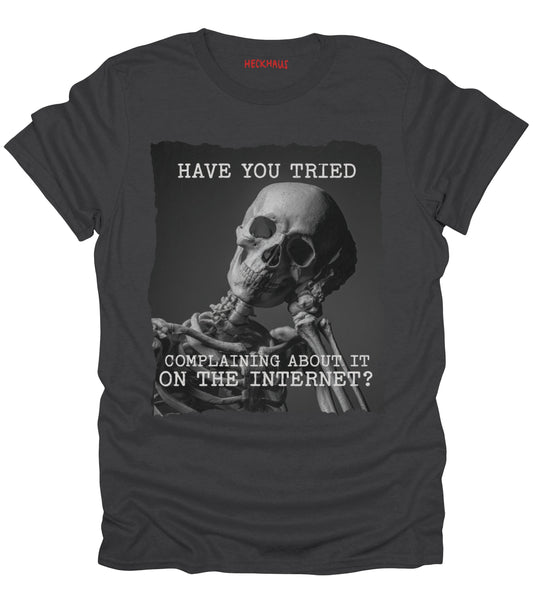 Have You Tried Complaining T-Shirt