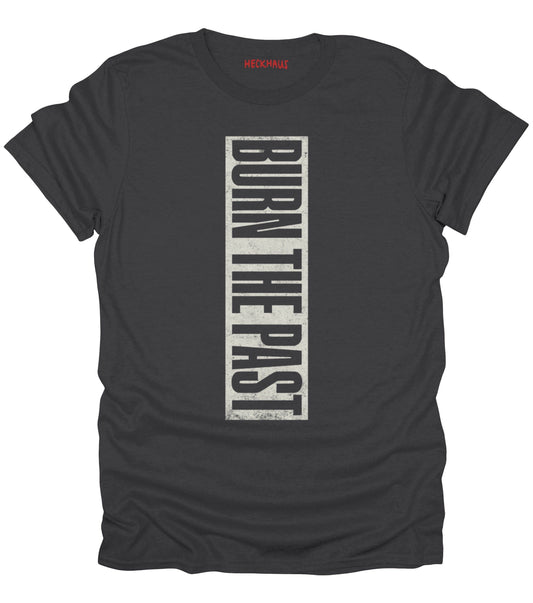 Burn The Past T-Shirt