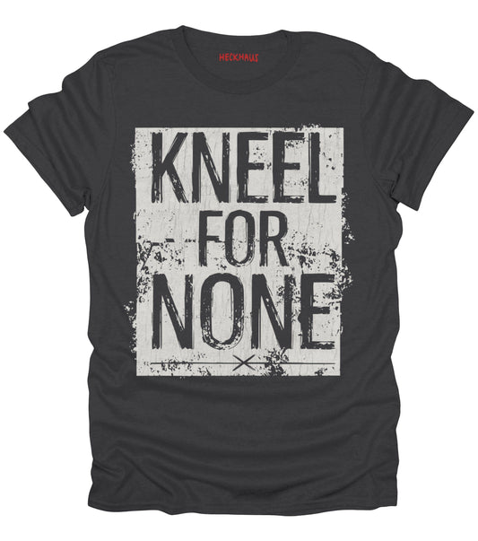 Kneel For None T-Shirt