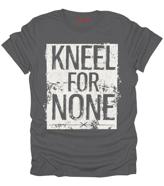 Kneel For None T-Shirt