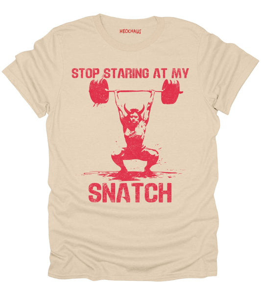 Stop Staring At My Snatch T-Shirt