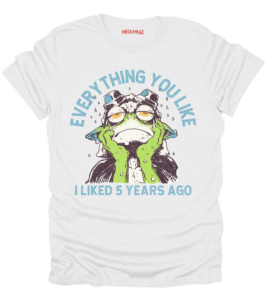 Everything You Like T-Shirt