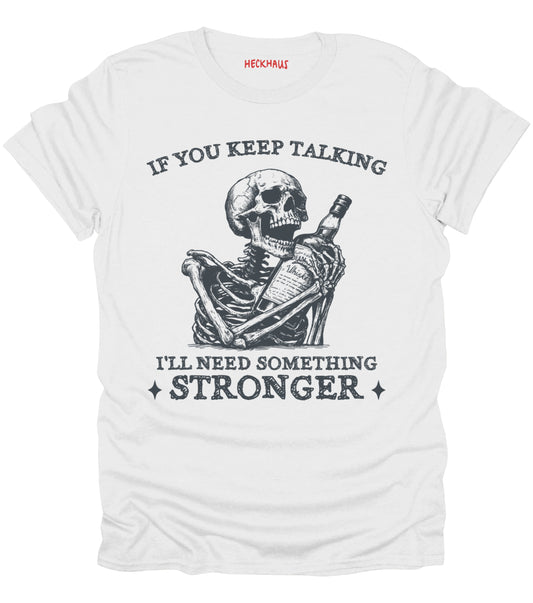 If You Keep Talking T-Shirt