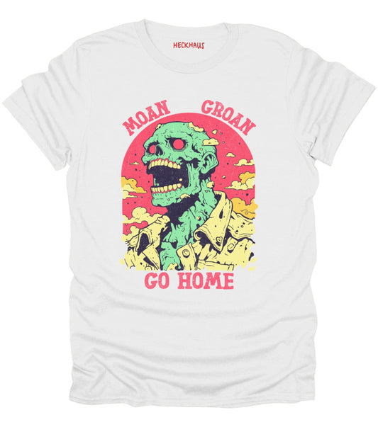 Moan Groan Go Home T-Shirt