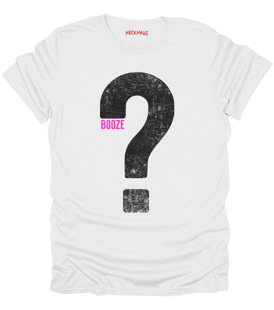 Booze? T-Shirt