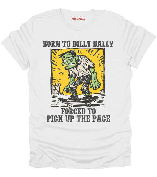 Born To Dilly Dally T-Shirt