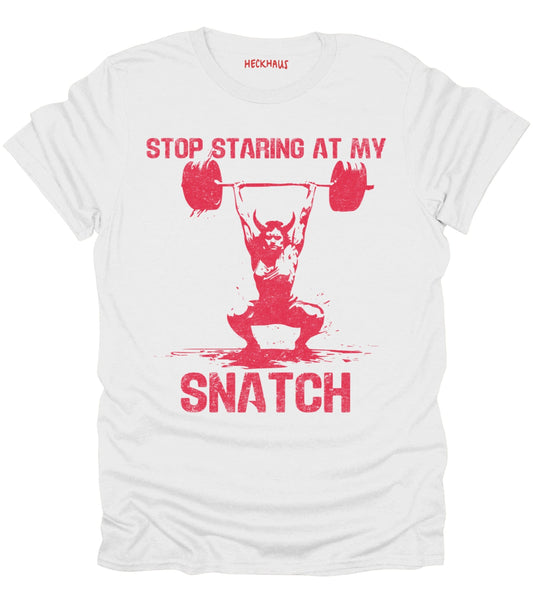 Stop Staring At My Snatch T-Shirt