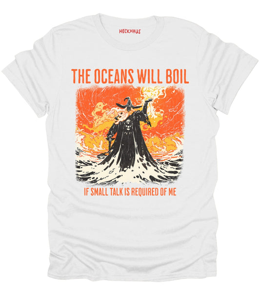 The Oceans Will Boil T-Shirt