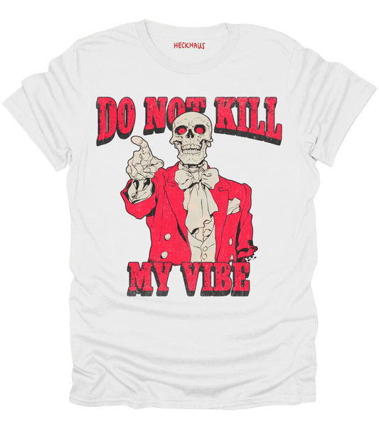 Do Not Kill My Vibe T-Shirt