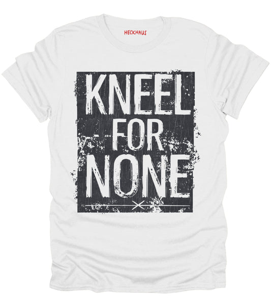 Kneel For None T-Shirt