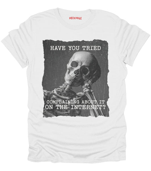 Have You Tried Complaining T-Shirt