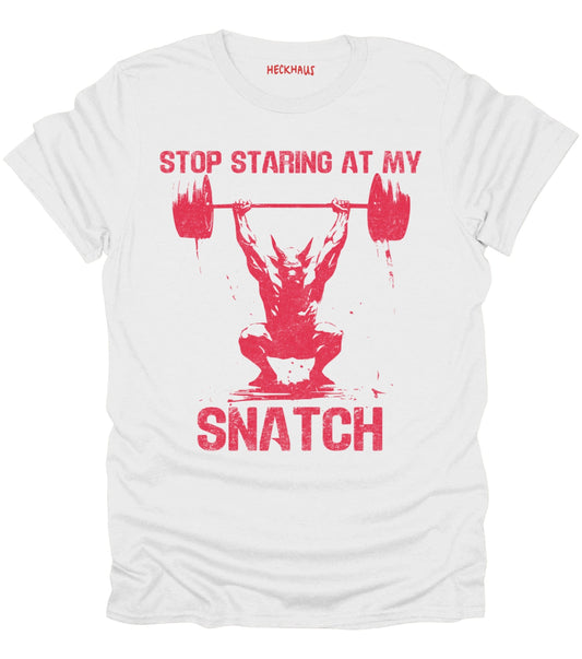 Stop Staring At My Snatch T-Shirt