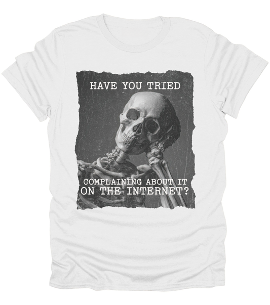 Have You Tried Complaining T-Shirt