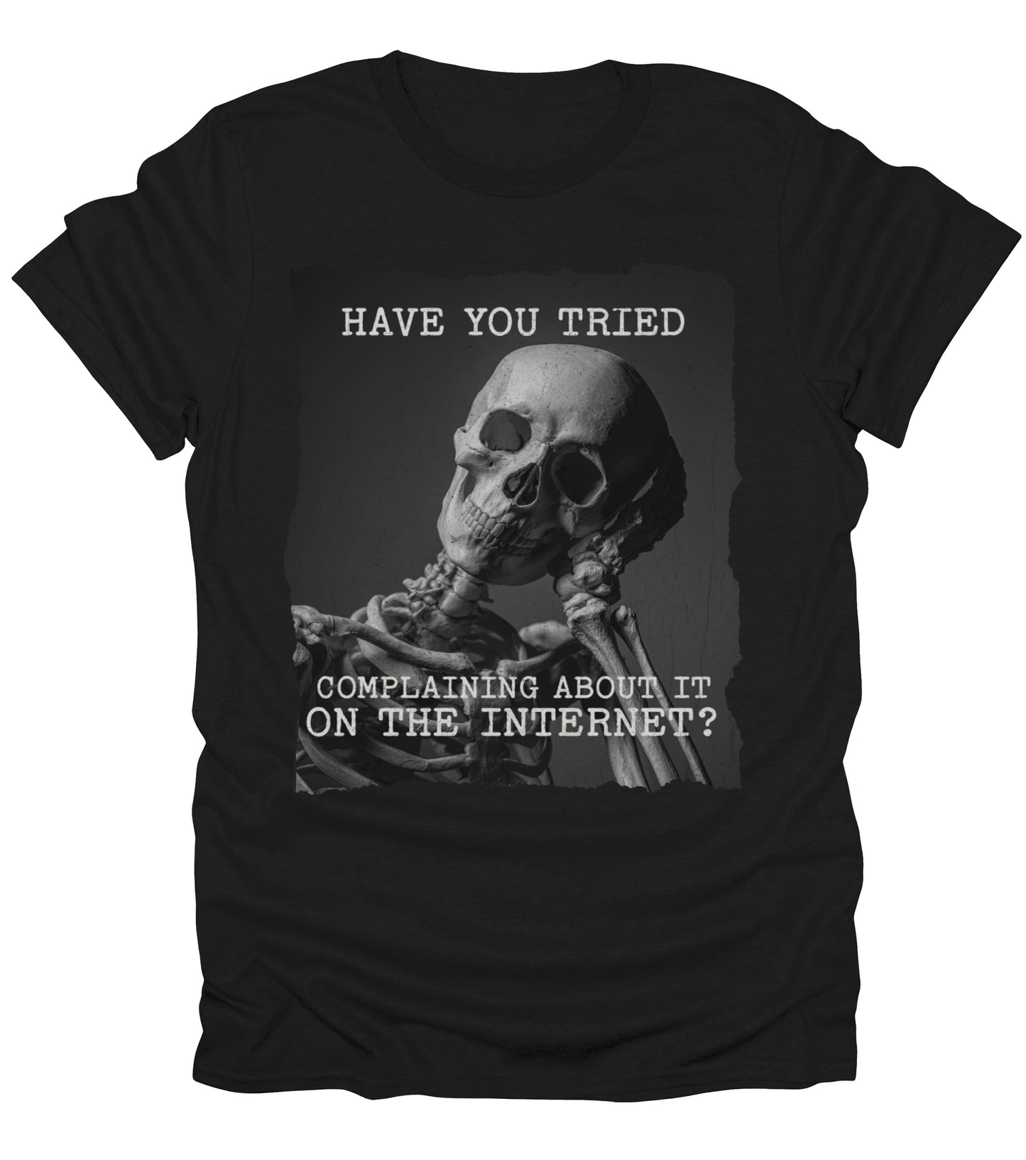 Have You Tried Complaining T-Shirt