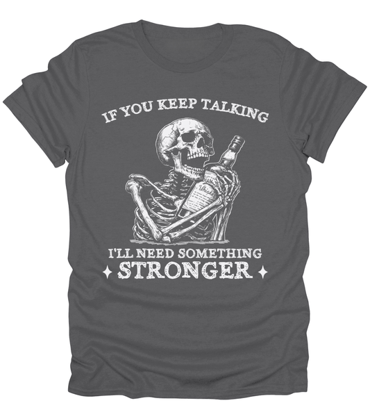If You Keep Talking T-Shirt