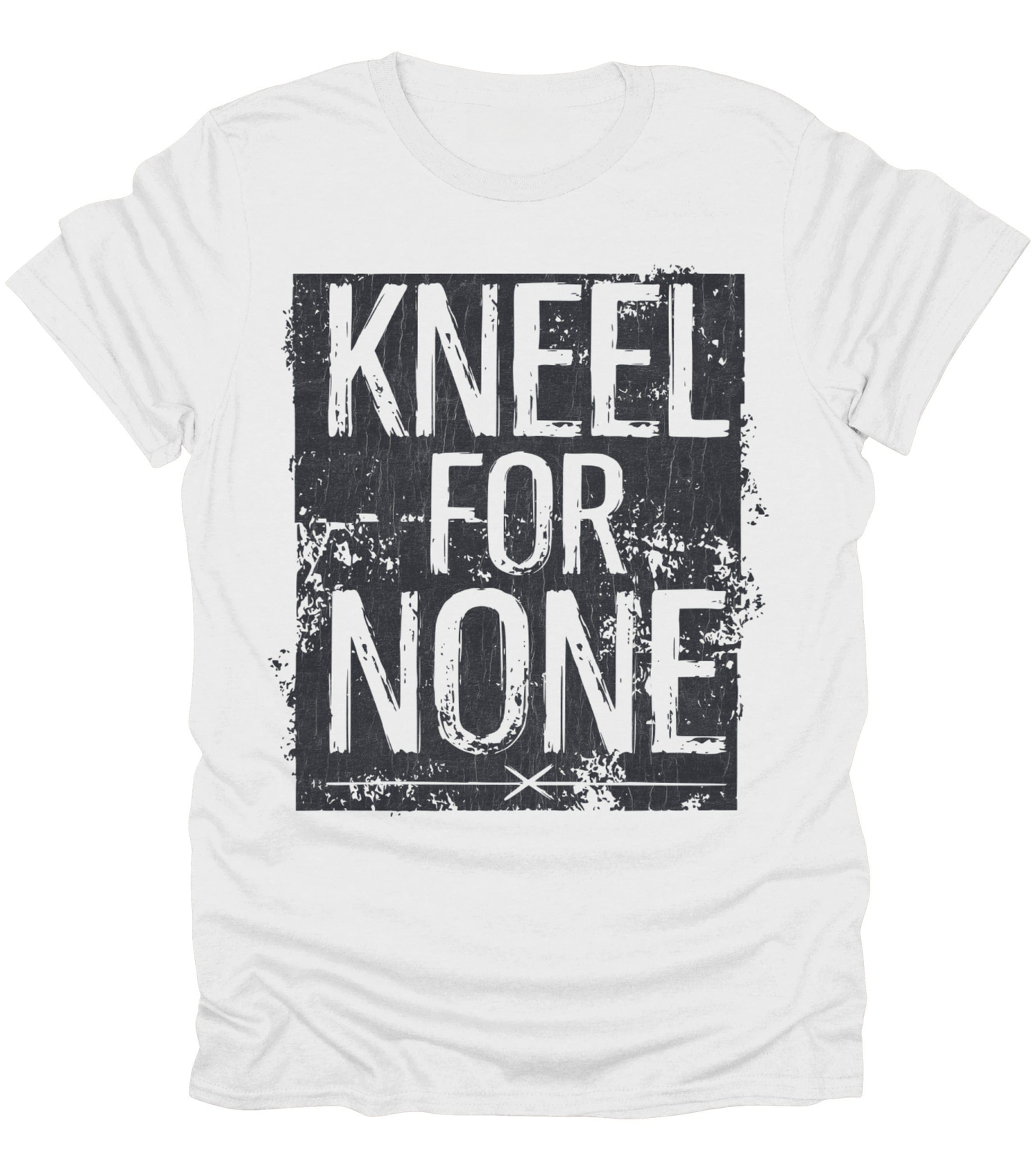 Kneel For None T-Shirt