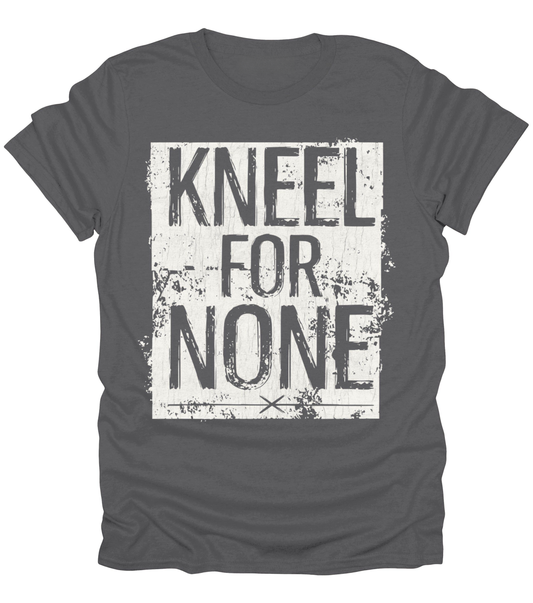 Kneel For None T-Shirt
