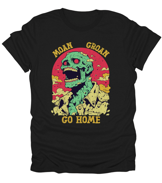 Moan Groan Go Home T-Shirt