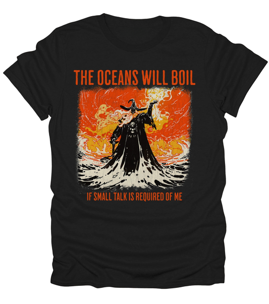 The Oceans Will Boil T-Shirt