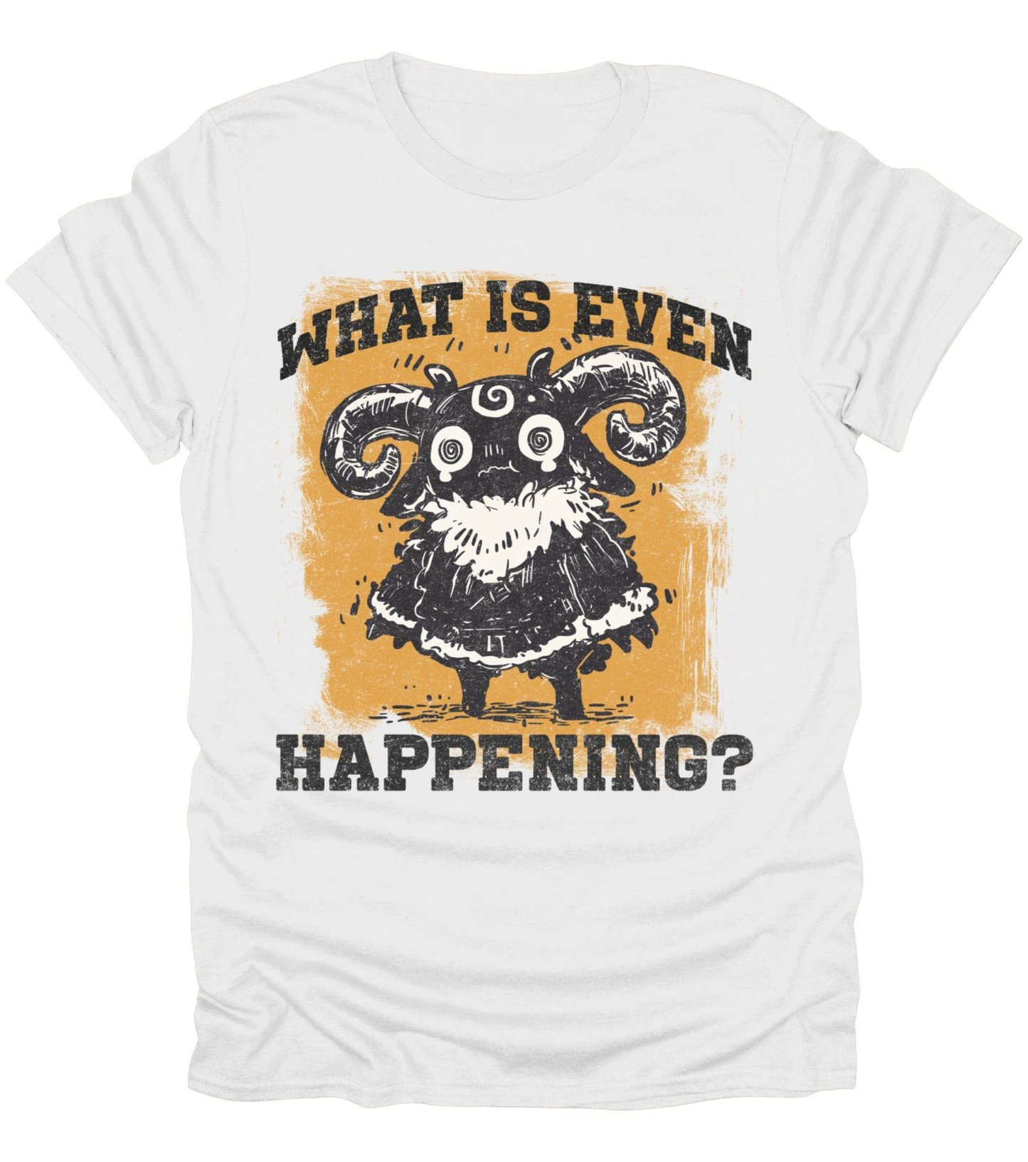 What Is Even Happening? T-Shirt